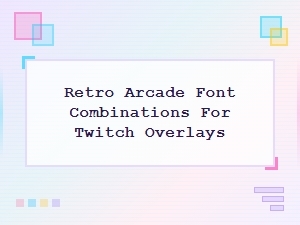 Retro Arcade Font Pairings for Twitch Overlays